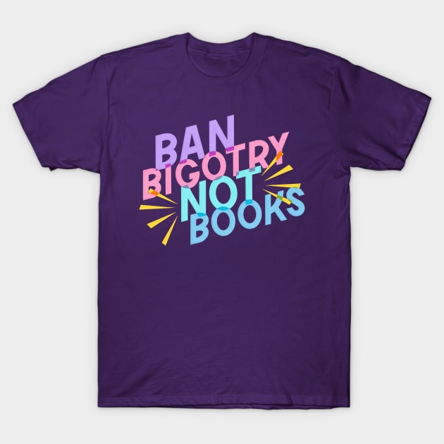 Ban Bigotry Not Books T-Shirt by KitCronk